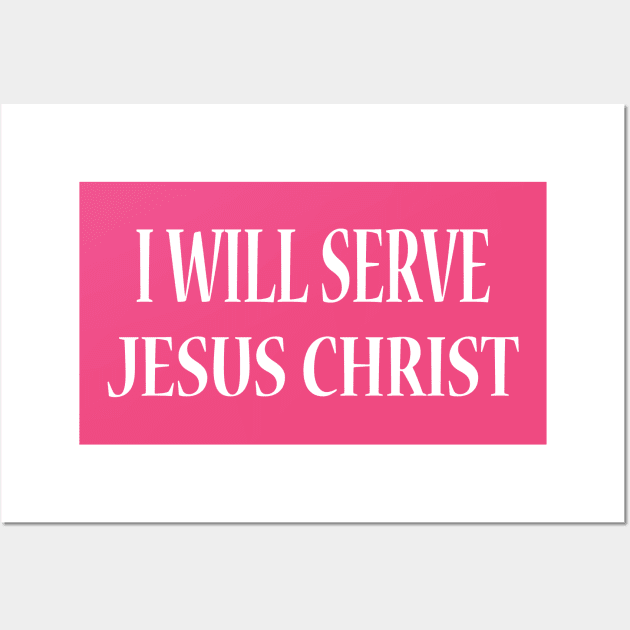 I Will Serve Jesus Christ Wall Art by JevLavigne